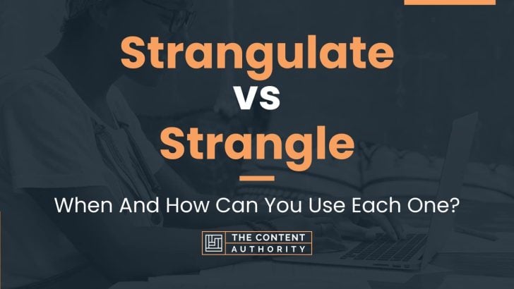 Strangulate vs Strangle: When And How Can You Use Each One?