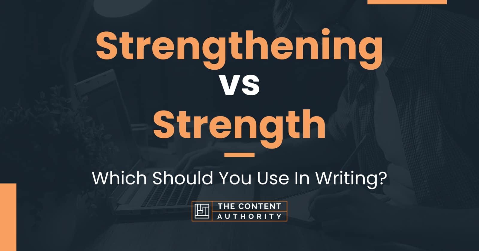 Strengthening vs Strength: Which Should You Use In Writing?