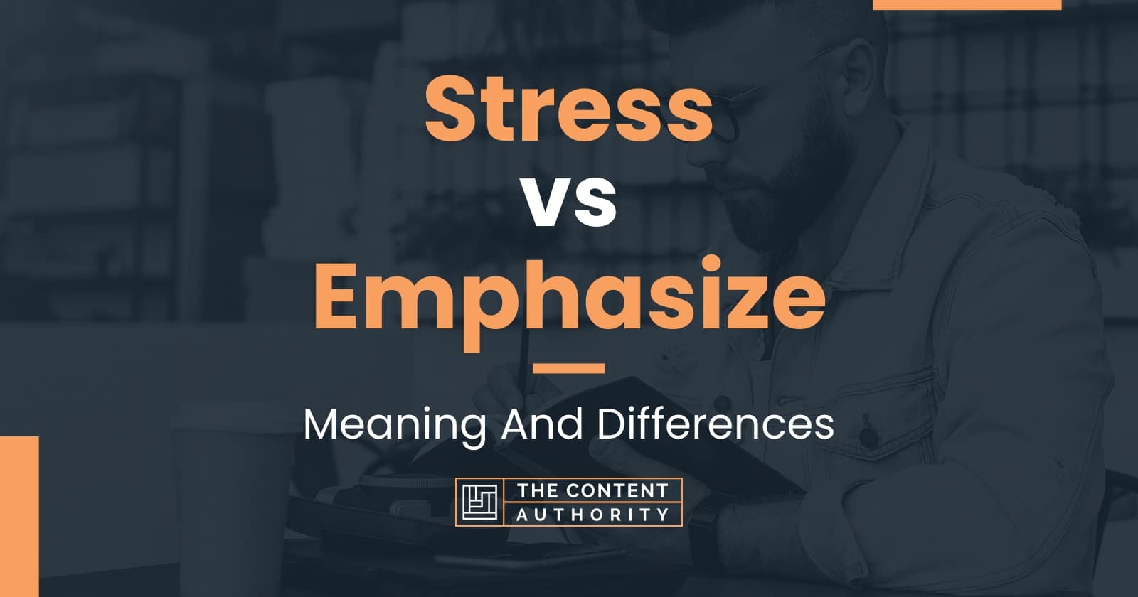 Stress vs Emphasize: Meaning And Differences