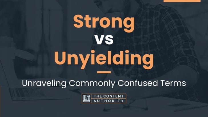 Strong vs Unyielding: Unraveling Commonly Confused Terms