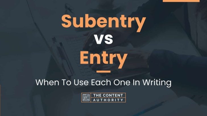 Subentry vs Entry: When To Use Each One In Writing