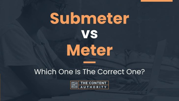 Submeter vs Meter: Which One Is The Correct One?