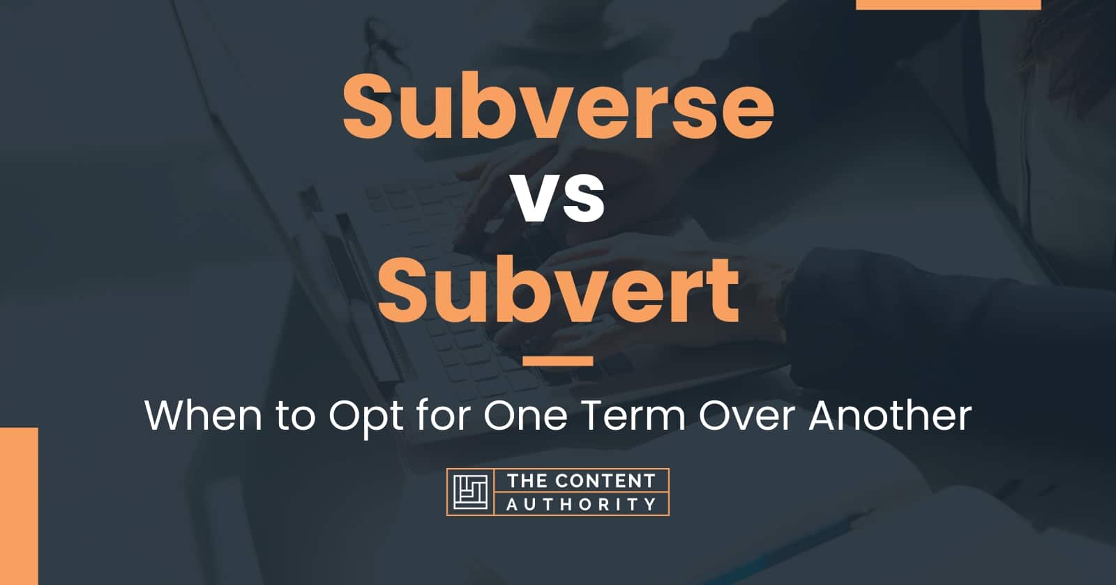 Subverse vs Subvert: When to Opt for One Term Over Another