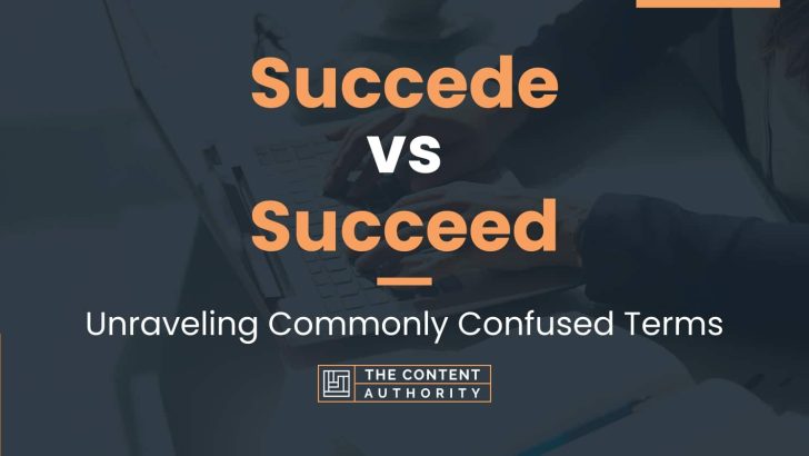 Succede vs Succeed: Unraveling Commonly Confused Terms