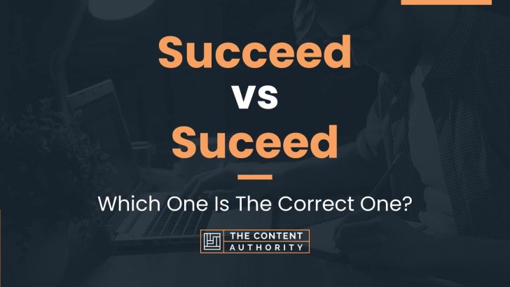 Succeed vs Suceed: Which One Is The Correct One?