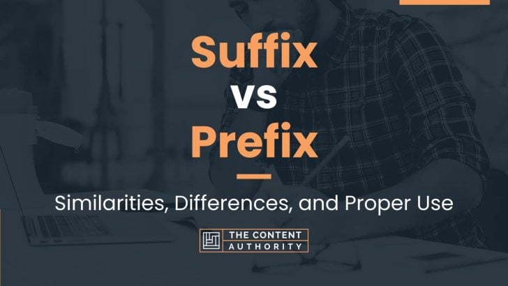 Suffix vs Prefix: Similarities, Differences, and Proper Use