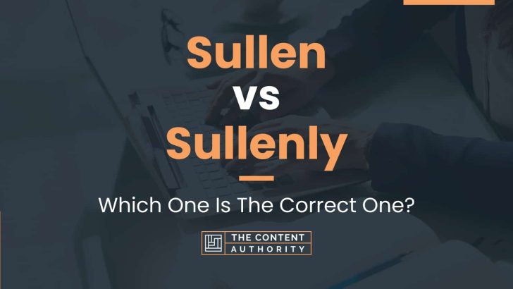 Sullen vs Sullenly: Which One Is The Correct One?