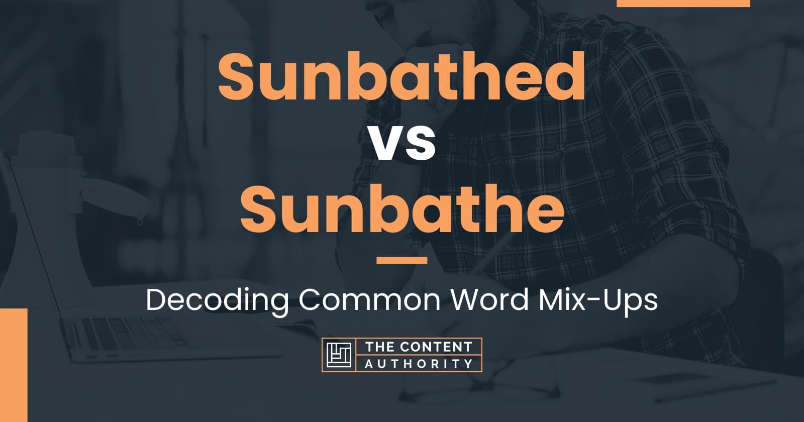 Sunbathed vs Sunbathe Decoding Common Word MixUps
