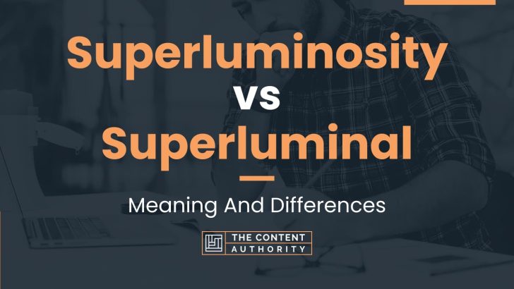 Superluminosity vs Superluminal: Meaning And Differences