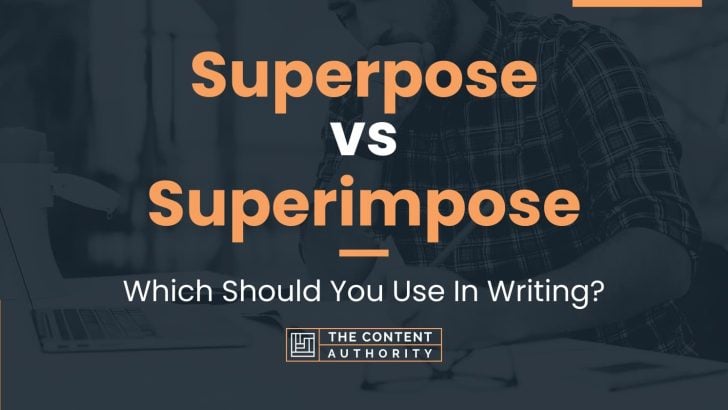 Superpose vs Superimpose: Which Should You Use In Writing?