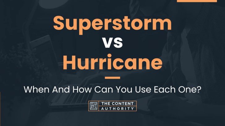 Superstorm vs Hurricane: When And How Can You Use Each One?