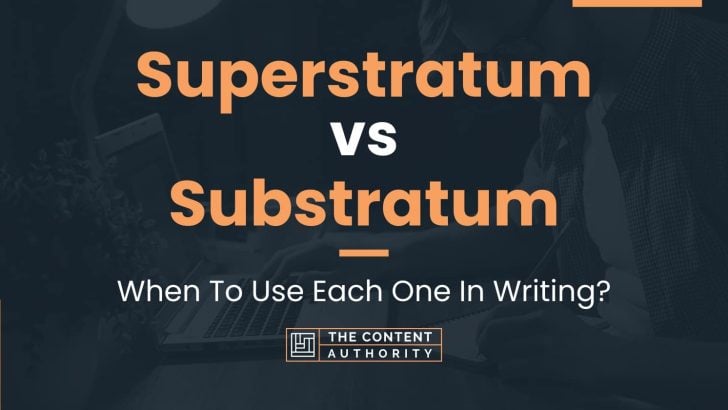 Superstratum vs Substratum: When To Use Each One In Writing?