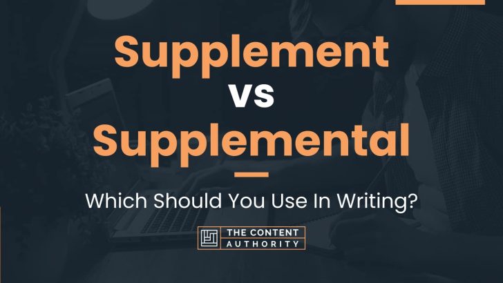Supplement vs Supplemental: Which Should You Use In Writing?