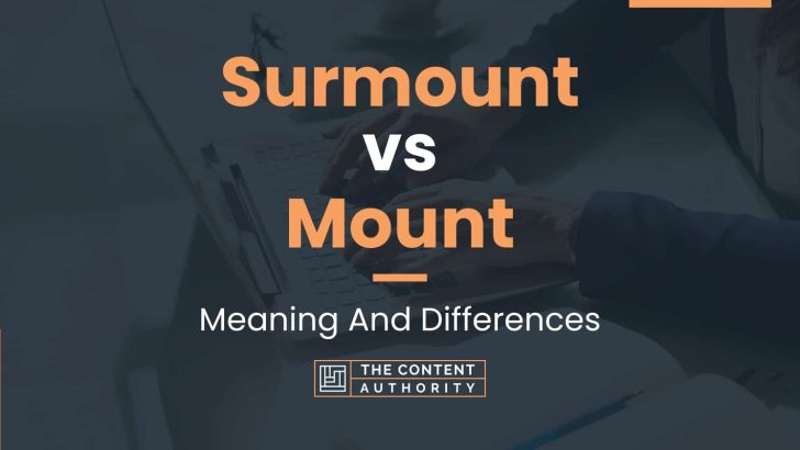 Surmount vs Mount: Meaning And Differences