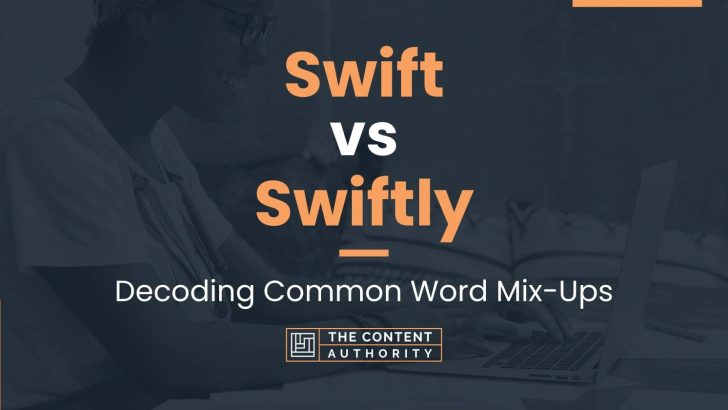 Swift vs Swiftly: Decoding Common Word Mix-Ups
