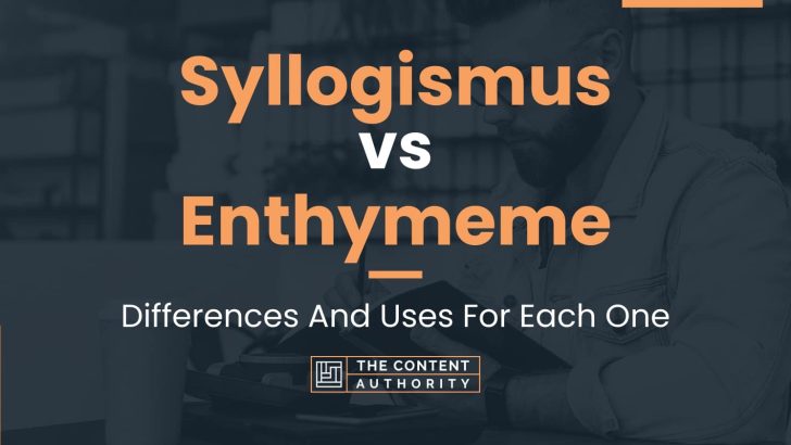 Syllogismus vs Enthymeme: Differences And Uses For Each One