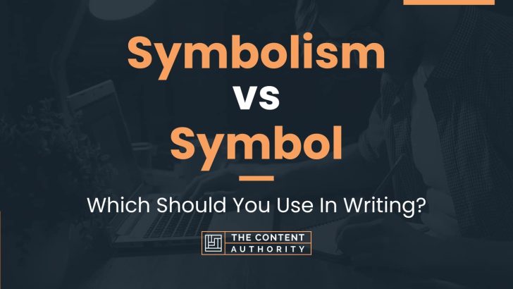 Symbolism vs Symbol: Which Should You Use In Writing?