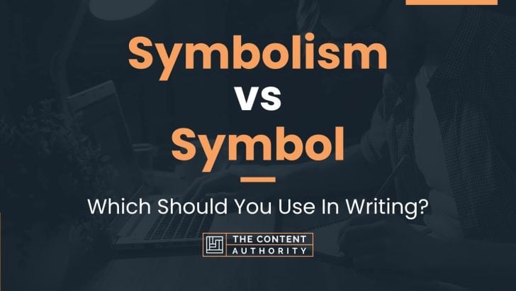 Symbolism vs Symbol: Which Should You Use In Writing?