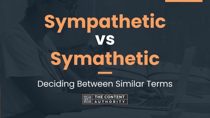 sympathetic-vs-symathetic-deciding-between-similar-terms