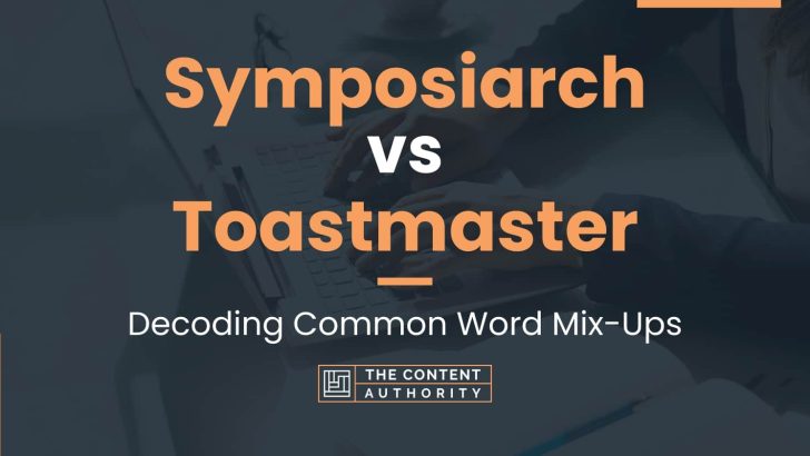 Symposiarch vs Toastmaster: Decoding Common Word Mix-Ups
