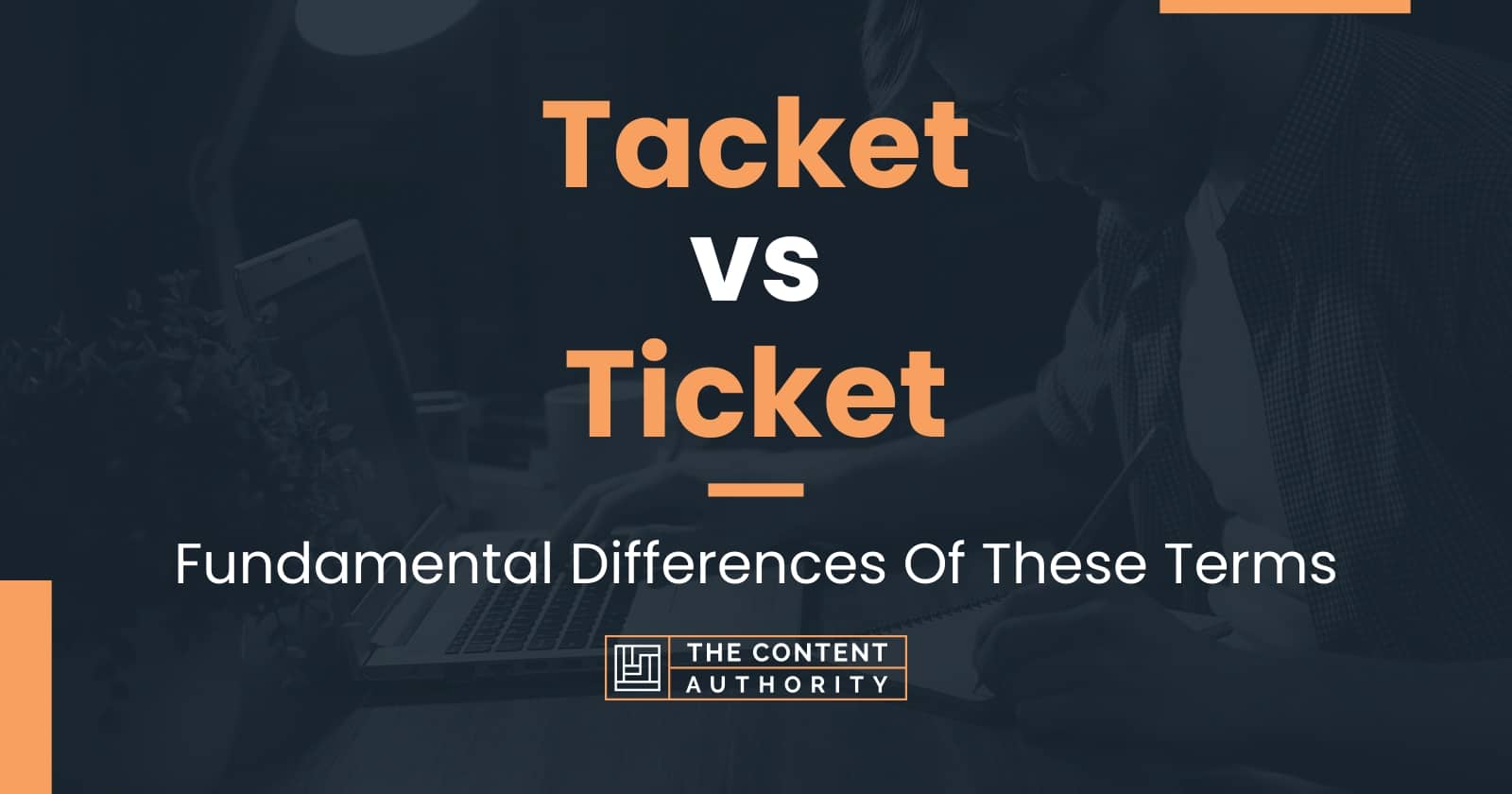 Tacket vs Ticket: Fundamental Differences Of These Terms