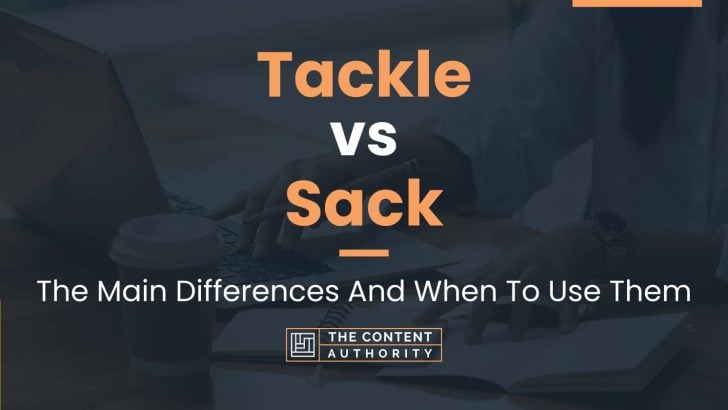 Tackle vs Sack: The Main Differences And When To Use Them