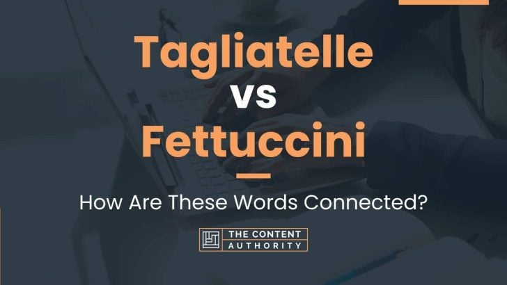 Tagliatelle vs Fettuccini: How Are These Words Connected?