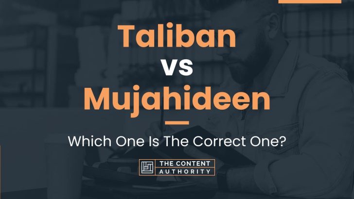 Taliban vs Mujahideen: Which One Is The Correct One?