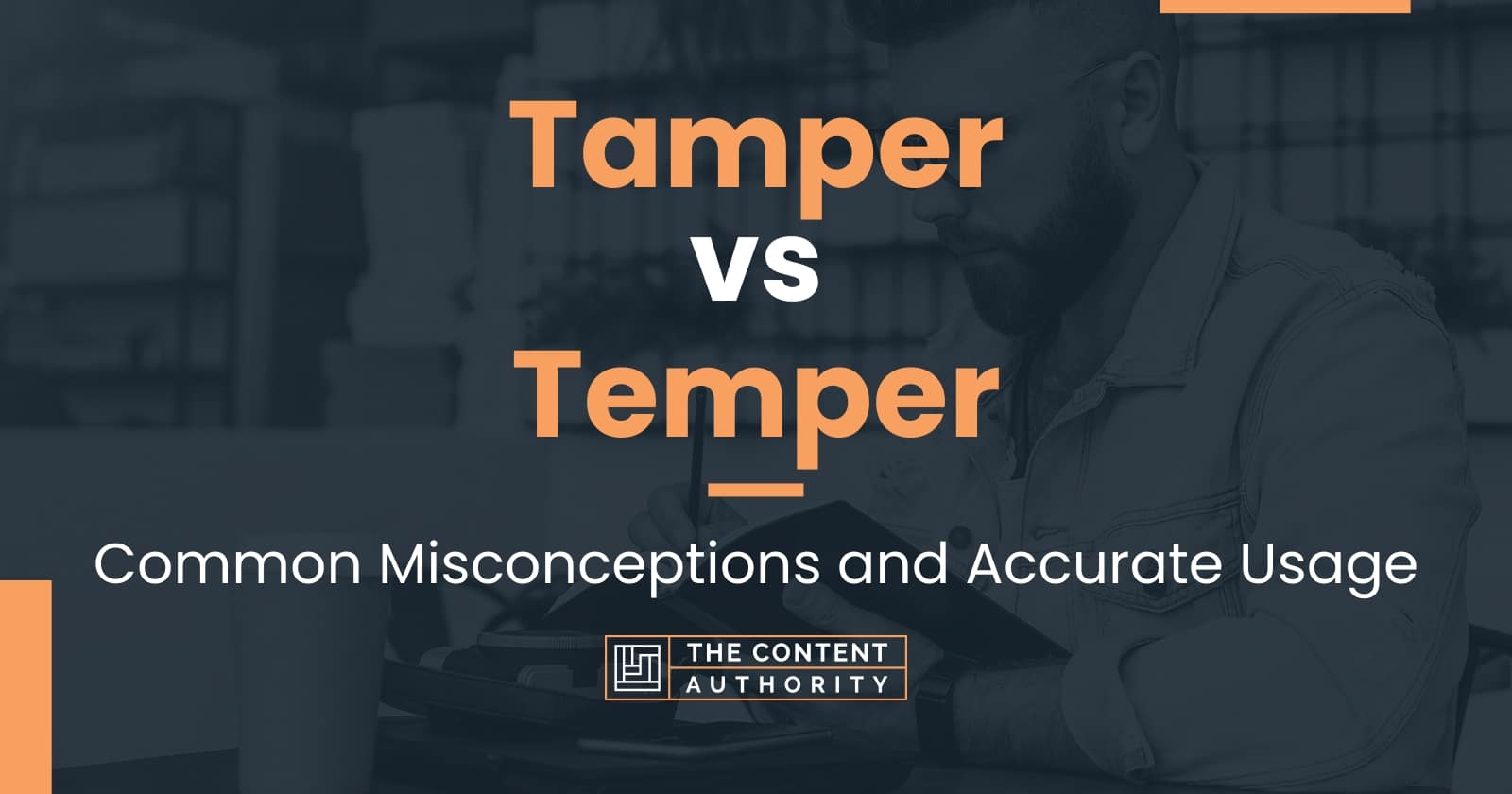 Tamper vs Temper Common Misconceptions and Accurate Usage