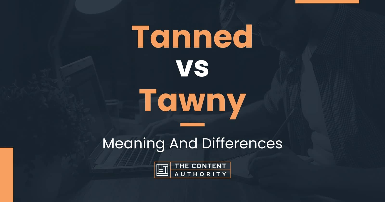 Tanned vs Tawny: Meaning And Differences