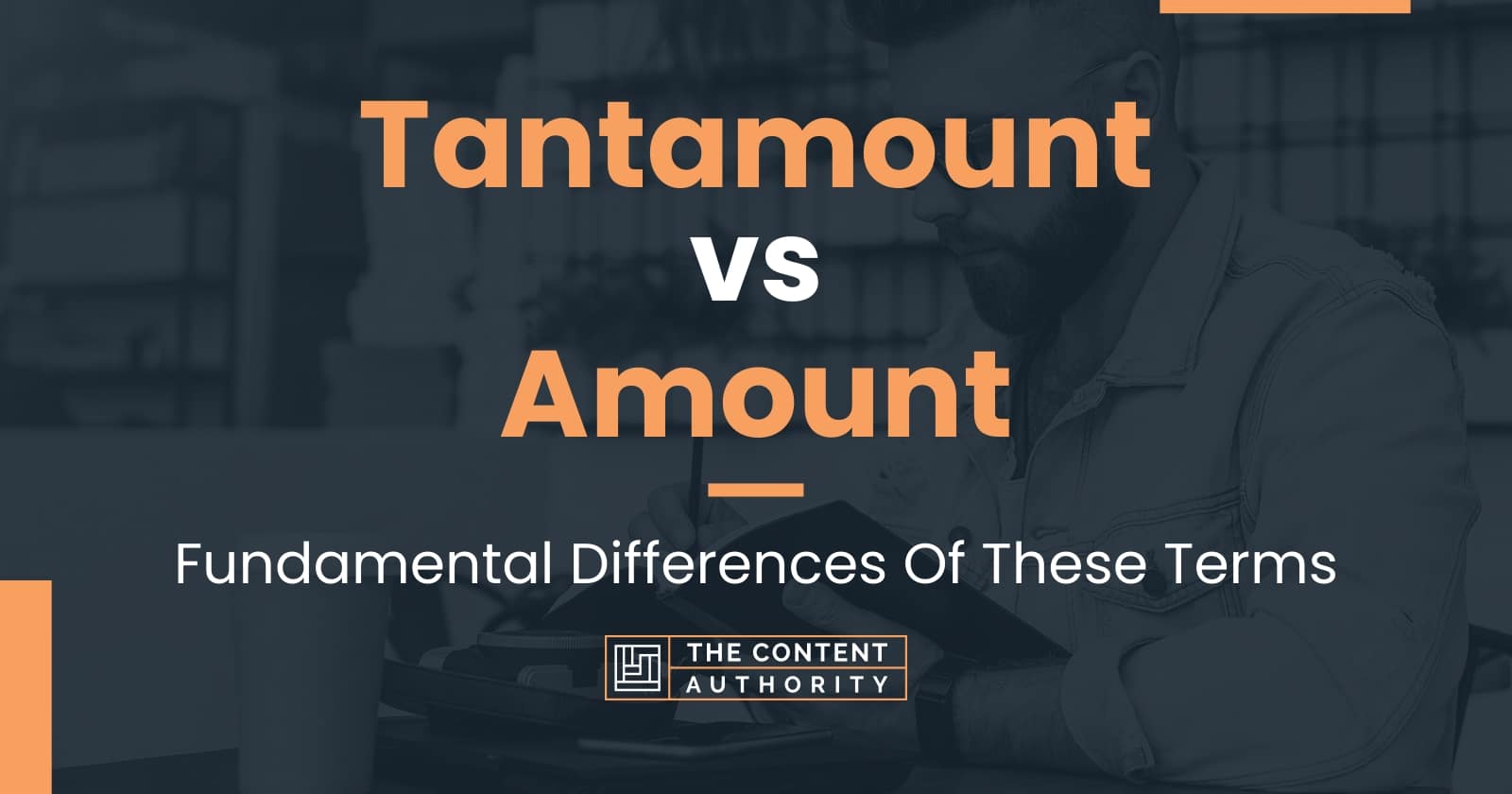 Tantamount vs Amount: Fundamental Differences Of These Terms