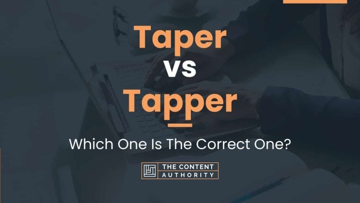 Taper vs Tapper: Which One Is The Correct One?