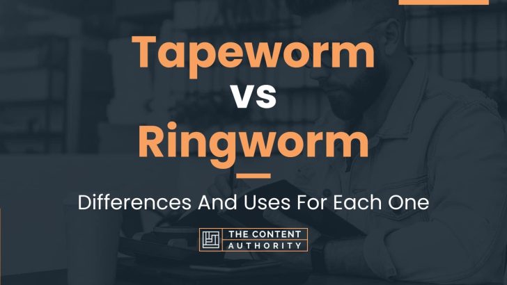 Tapeworm vs Ringworm: Differences And Uses For Each One