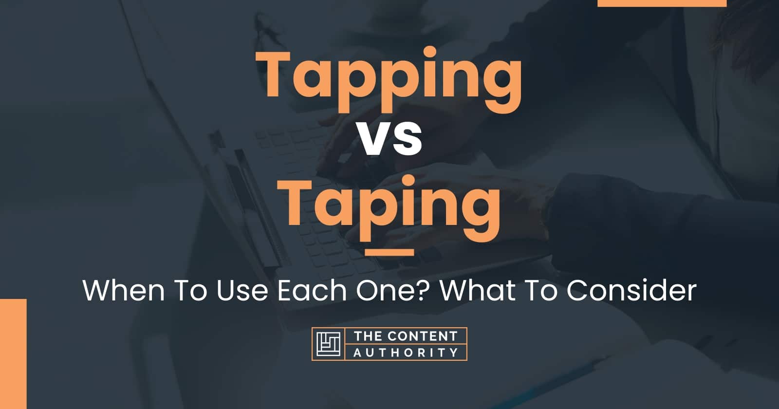 Tapping vs Taping: When To Use Each One? What To Consider