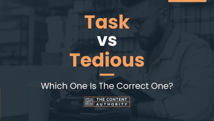 Task vs Tedious: Which One Is The Correct One?