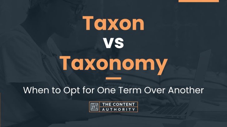 Taxon vs Taxonomy: When to Opt for One Term Over Another