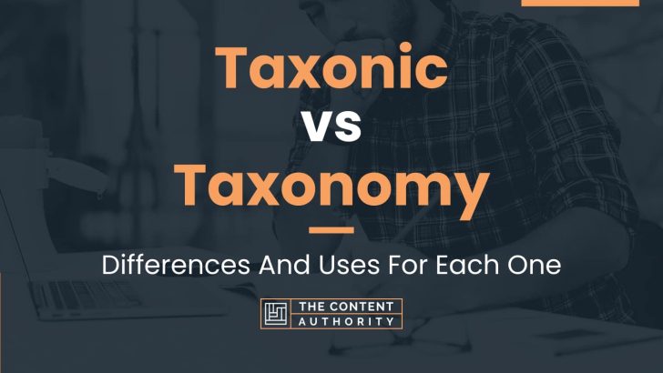 Taxonic vs Taxonomy: Differences And Uses For Each One