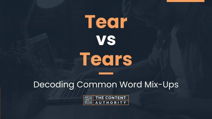 Tear vs Tears: Decoding Common Word Mix-Ups