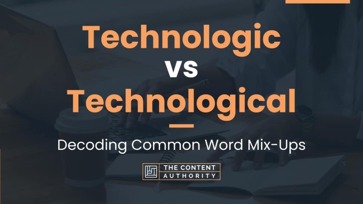 Technologic vs Technological: Decoding Common Word Mix-Ups