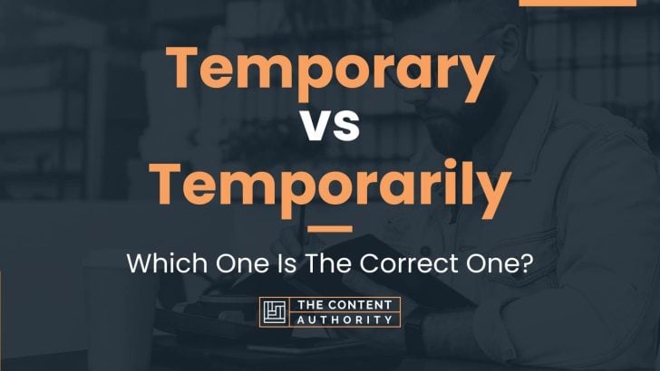 Temporary vs Temporarily: Which One Is The Correct One?