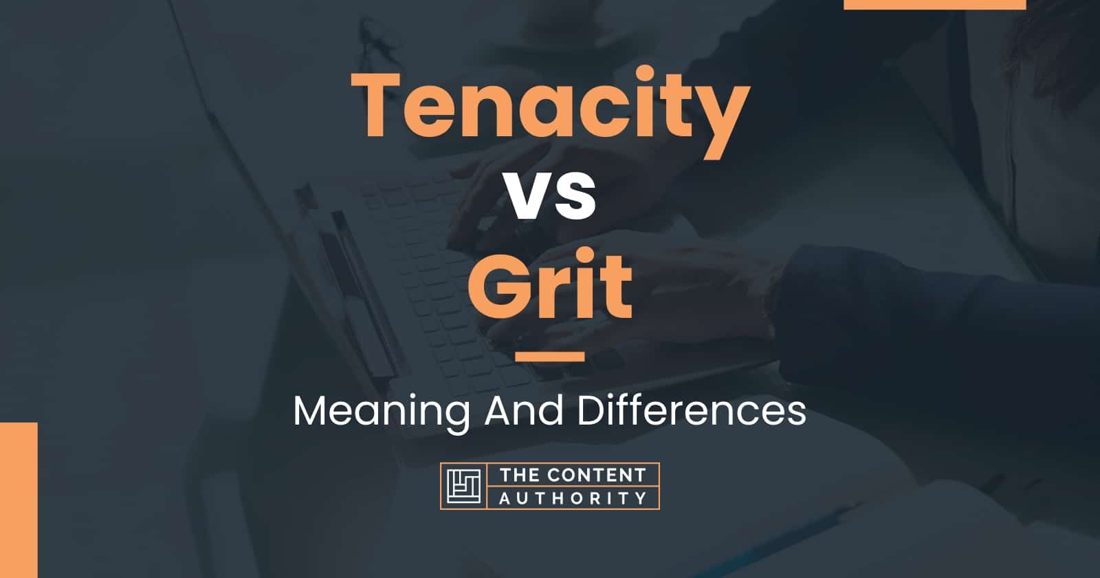 Tenacity vs Grit: Meaning And Differences