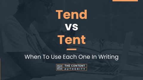 Tend vs Tent: When To Use Each One In Writing