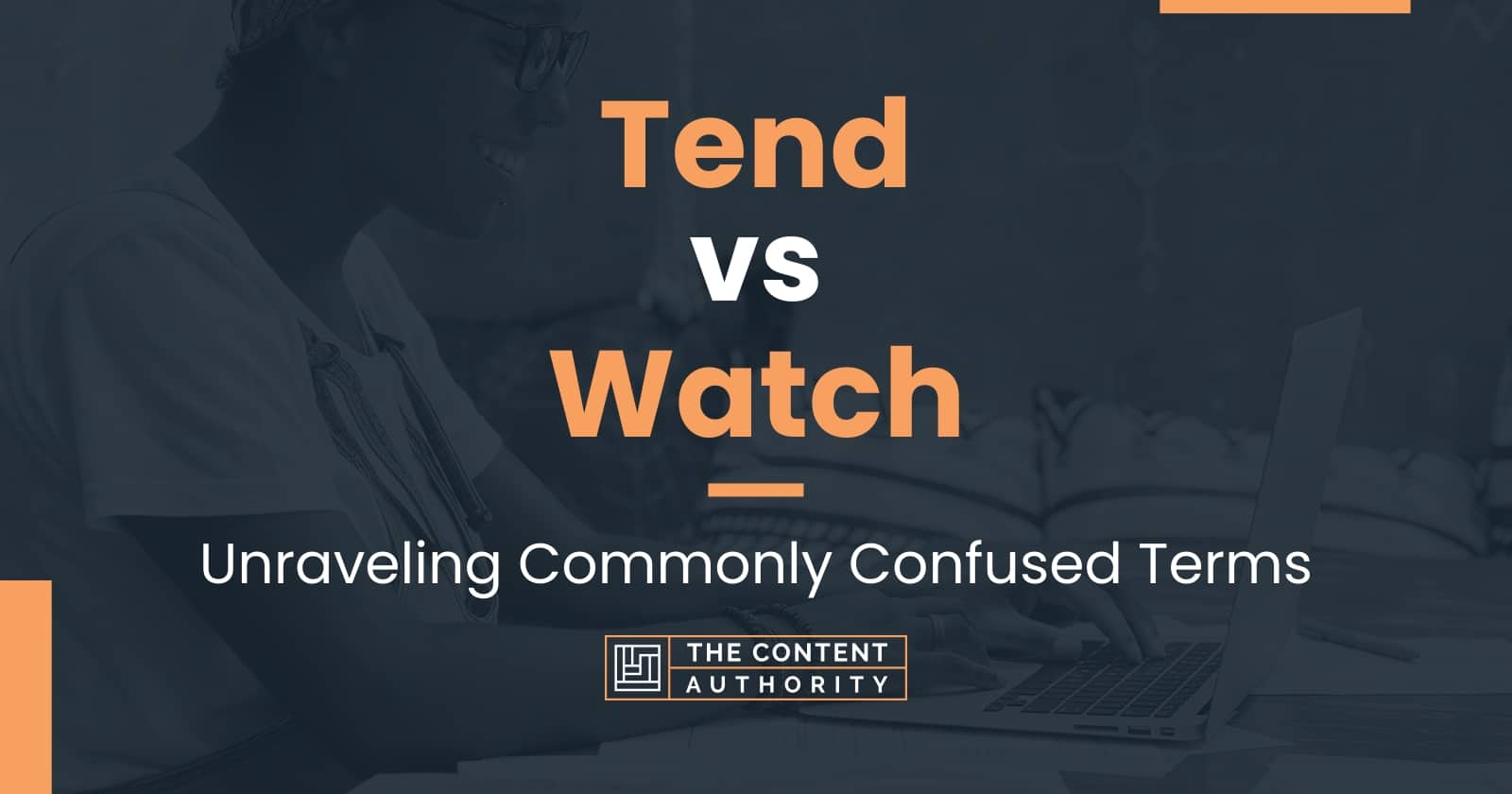 Tend vs Watch: Unraveling Commonly Confused Terms