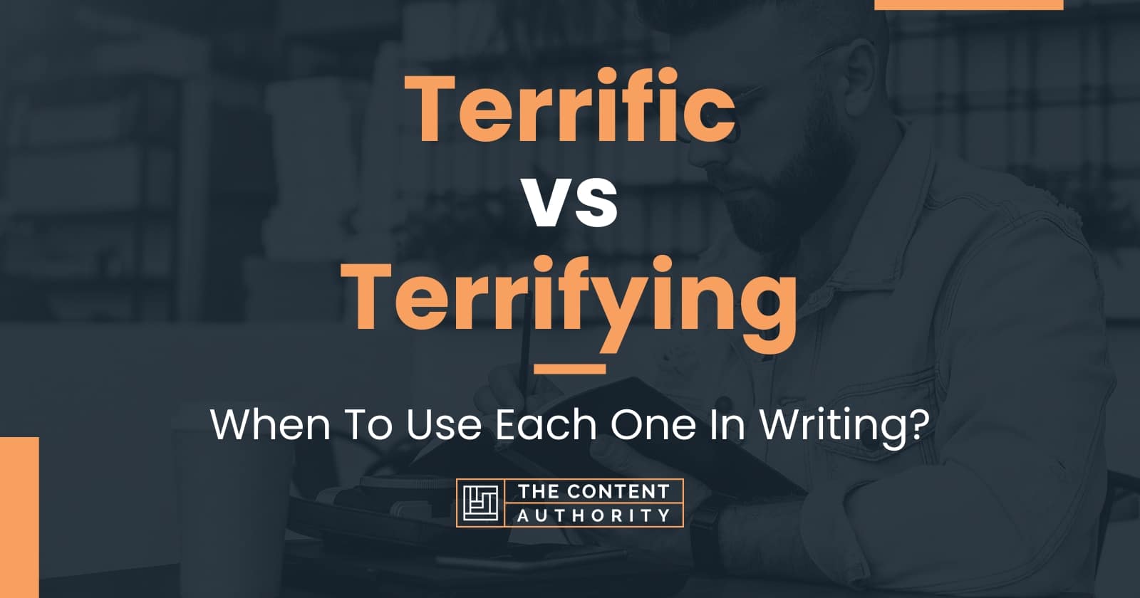 Terrific vs Terrifying: When To Use Each One In Writing?