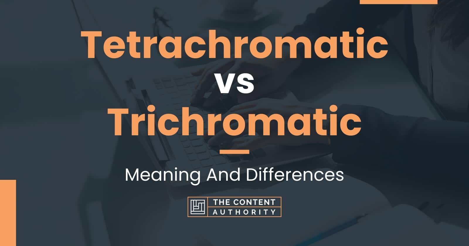 Tetrachromatic Vs Trichromatic: Meaning And Differences