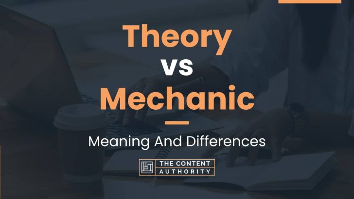 Theory vs Mechanic: Meaning And Differences