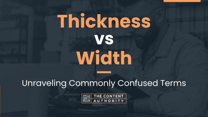 Thickness vs Width: Unraveling Commonly Confused Terms