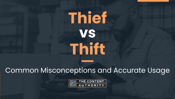 Thief vs Thift: Common Misconceptions and Accurate Usage
