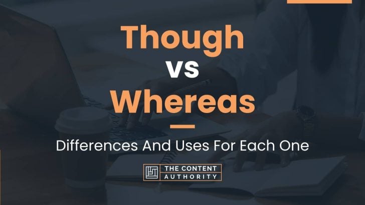 Though vs Whereas: Differences And Uses For Each One
