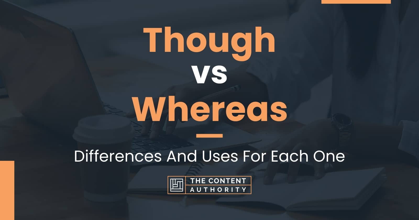 Though Vs Whereas Differences And Uses For Each One